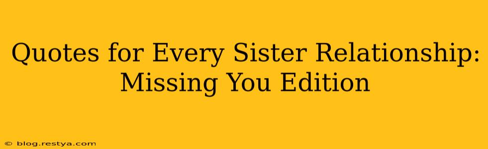 Quotes for Every Sister Relationship: Missing You Edition