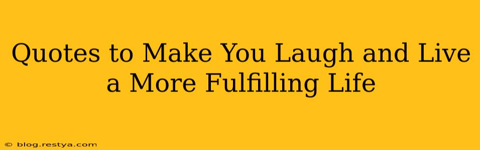 Quotes to Make You Laugh and Live a More Fulfilling Life