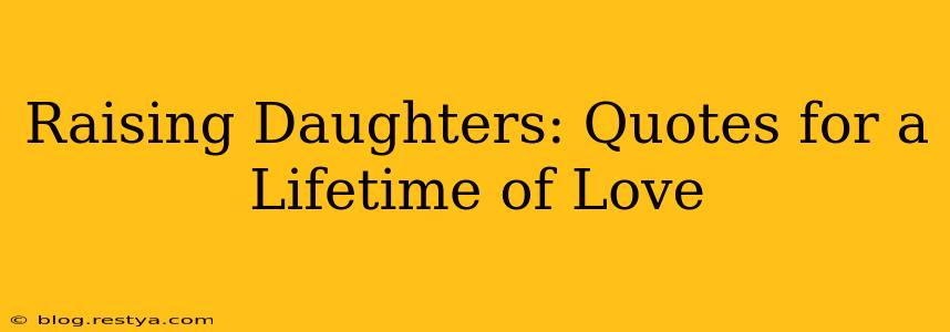 Raising Daughters: Quotes for a Lifetime of Love