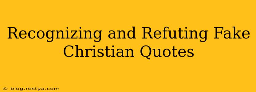 Recognizing and Refuting Fake Christian Quotes
