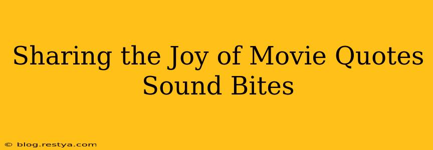 Sharing the Joy of Movie Quotes Sound Bites