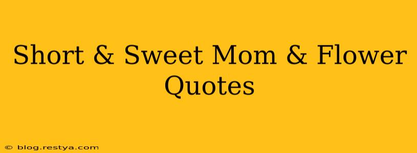 Short & Sweet Mom & Flower Quotes