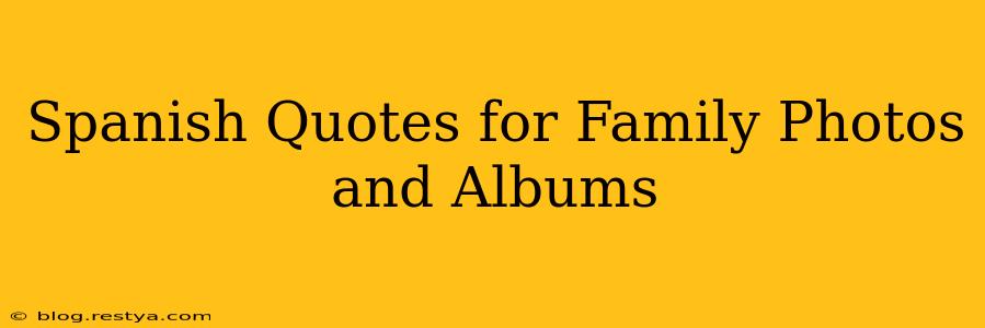 Spanish Quotes for Family Photos and Albums