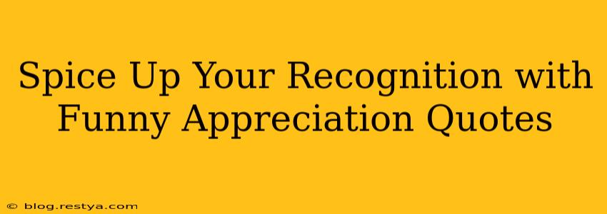 Spice Up Your Recognition with Funny Appreciation Quotes