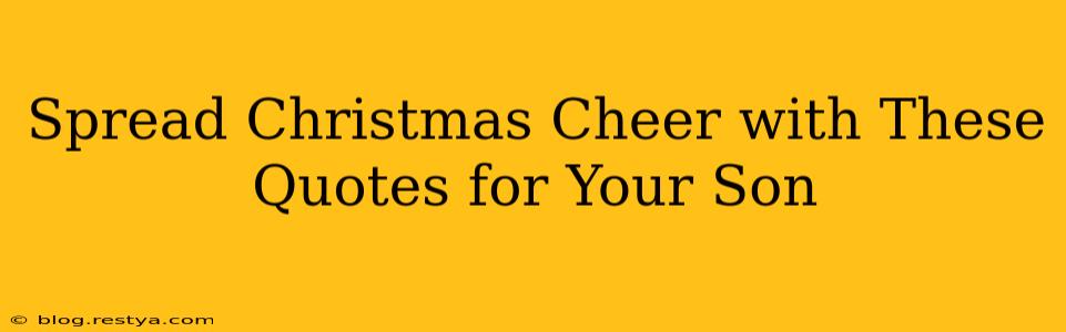 Spread Christmas Cheer with These Quotes for Your Son