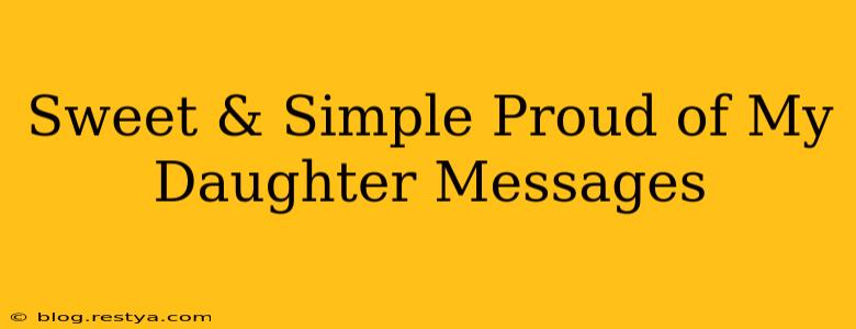 Sweet & Simple Proud of My Daughter Messages
