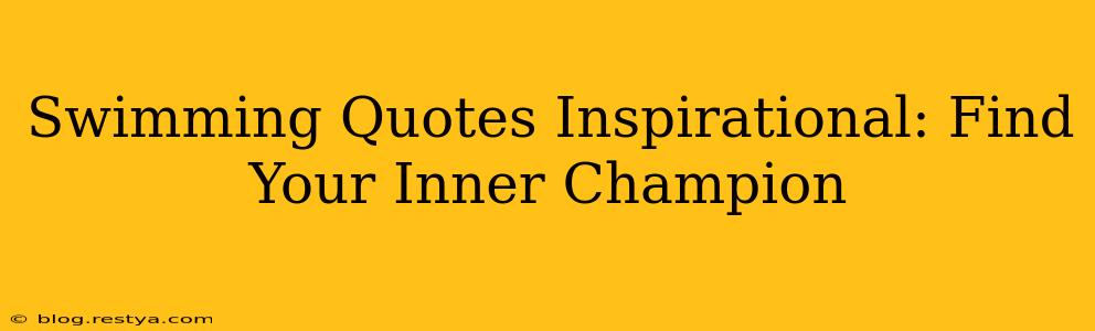 Swimming Quotes Inspirational: Find Your Inner Champion