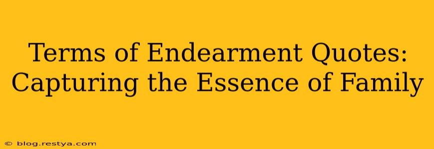 Terms of Endearment Quotes: Capturing the Essence of Family