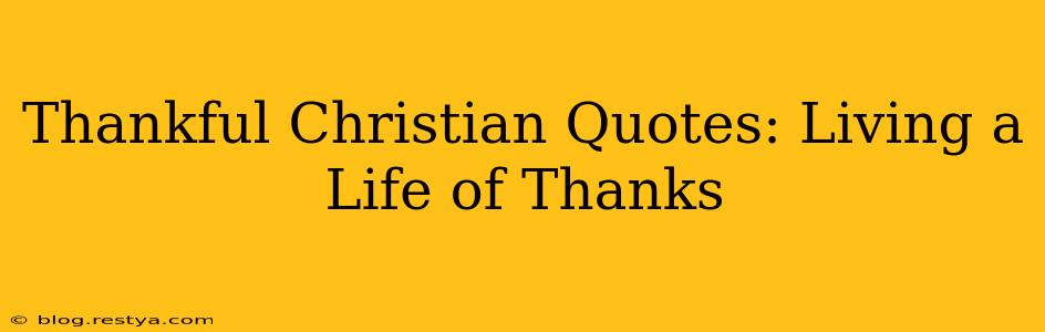 Thankful Christian Quotes: Living a Life of Thanks