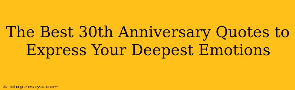 The Best 30th Anniversary Quotes to Express Your Deepest Emotions