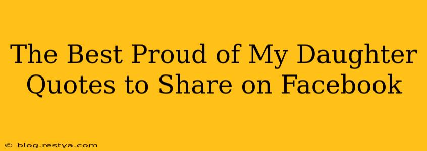 The Best Proud of My Daughter Quotes to Share on Facebook