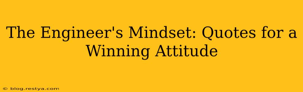 The Engineer's Mindset: Quotes for a Winning Attitude