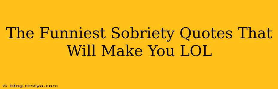 The Funniest Sobriety Quotes That Will Make You LOL