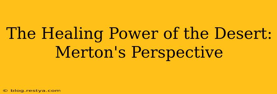 The Healing Power of the Desert: Merton's Perspective