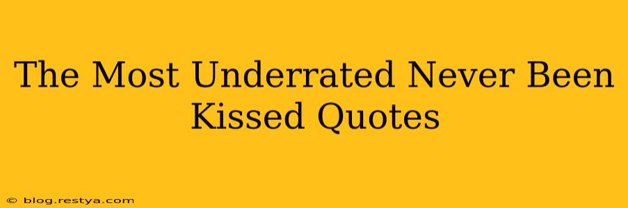 The Most Underrated Never Been Kissed Quotes