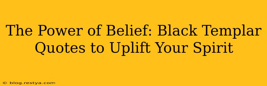 The Power of Belief: Black Templar Quotes to Uplift Your Spirit