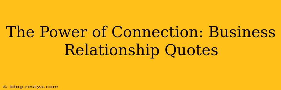 The Power of Connection: Business Relationship Quotes