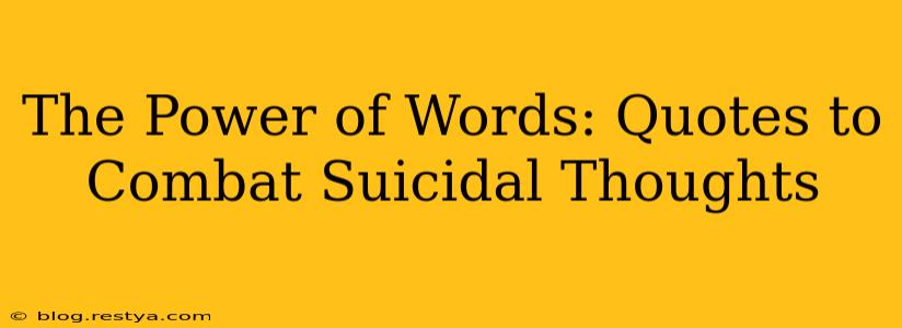 The Power of Words: Quotes to Combat Suicidal Thoughts