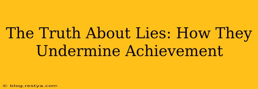The Truth About Lies: How They Undermine Achievement