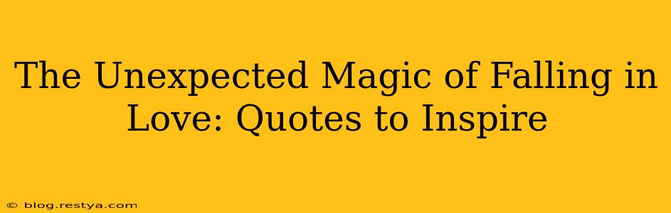 The Unexpected Magic of Falling in Love: Quotes to Inspire