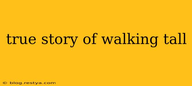 true story of walking tall