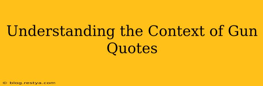 Understanding the Context of Gun Quotes