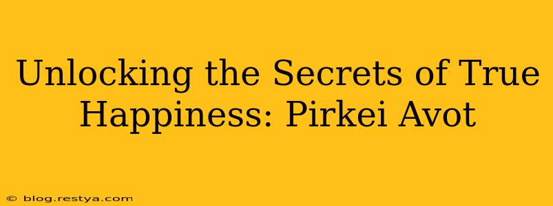 Unlocking the Secrets of True Happiness: Pirkei Avot