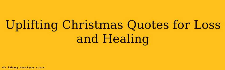 Uplifting Christmas Quotes for Loss and Healing