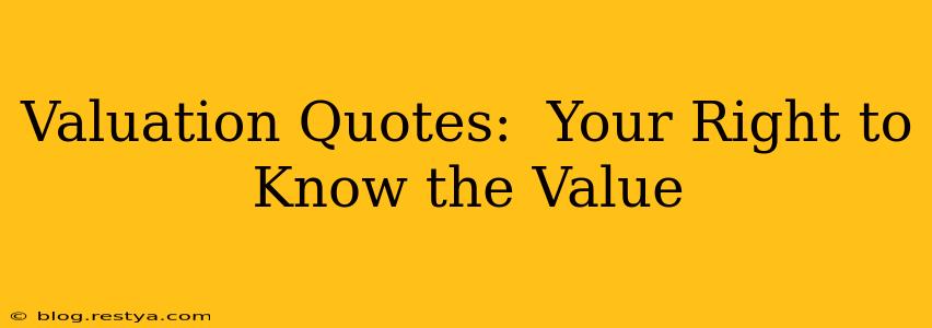 Valuation Quotes:  Your Right to Know the Value