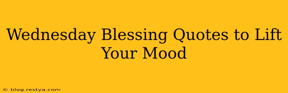 Wednesday Blessing Quotes to Lift Your Mood