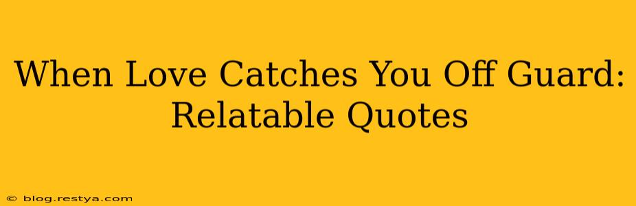 When Love Catches You Off Guard: Relatable Quotes