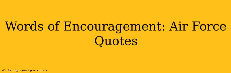 Words of Encouragement: Air Force Quotes