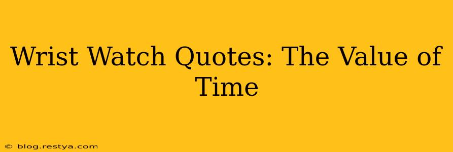 Wrist Watch Quotes: The Value of Time