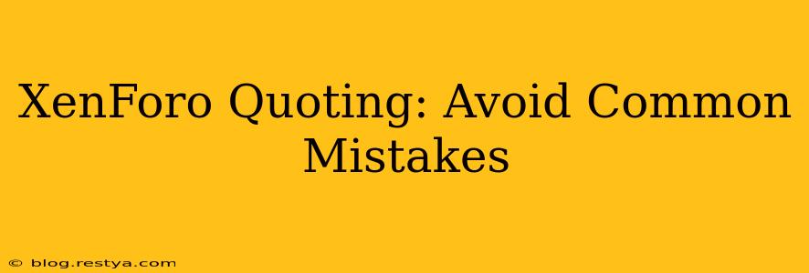 XenForo Quoting: Avoid Common Mistakes